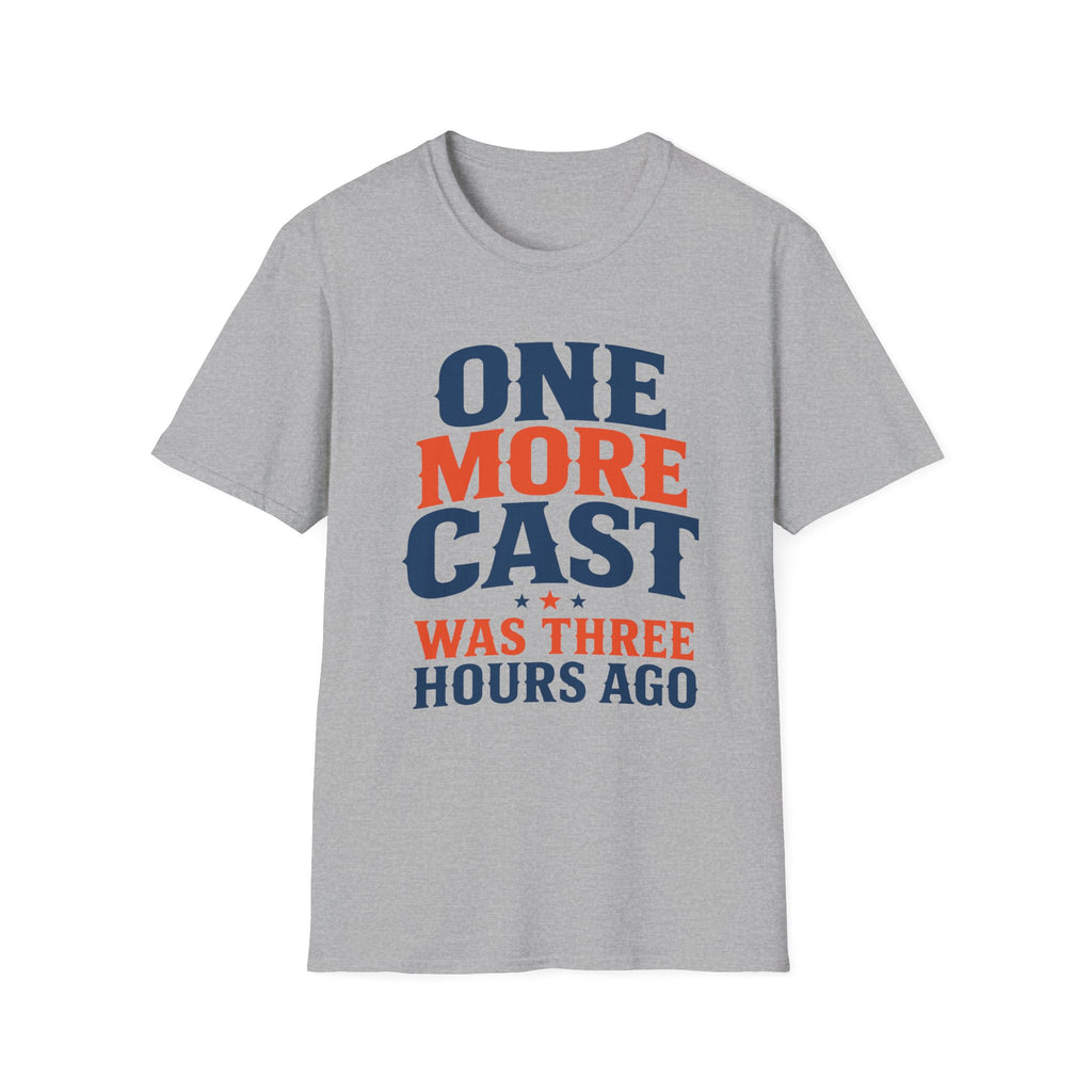 One More Cast 3 Hours Ago T-Shirt