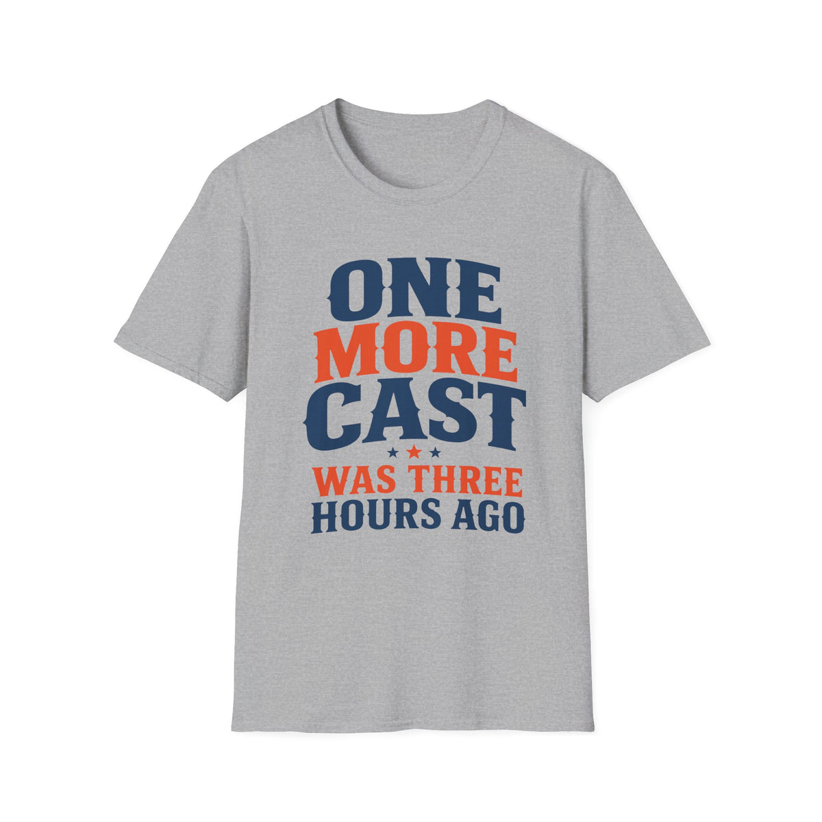 One More Cast 3 Hours Ago T-Shirt