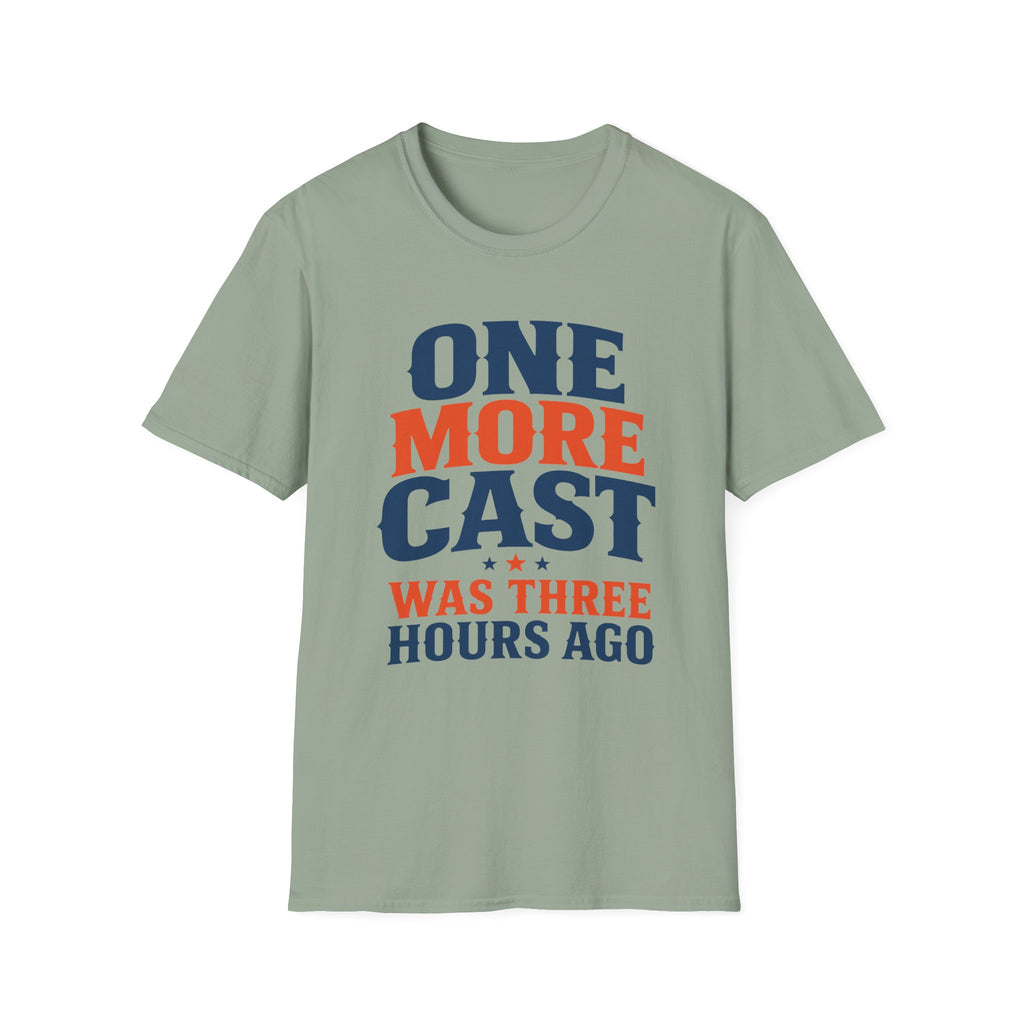 One More Cast 3 Hours Ago T-Shirt