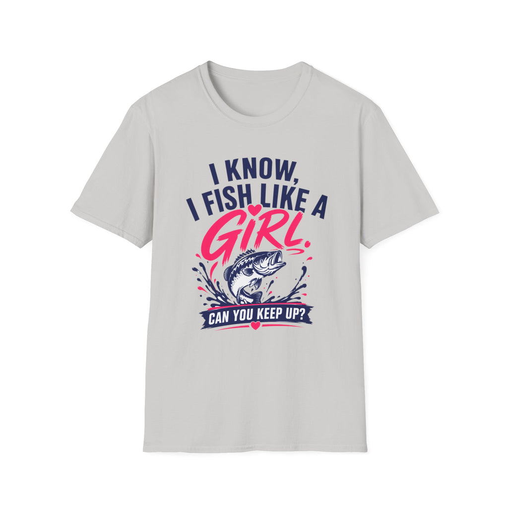 I Know, I Fish Like A Girl T-Shirt