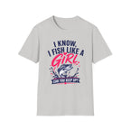 I Know, I Fish Like A Girl T-Shirt