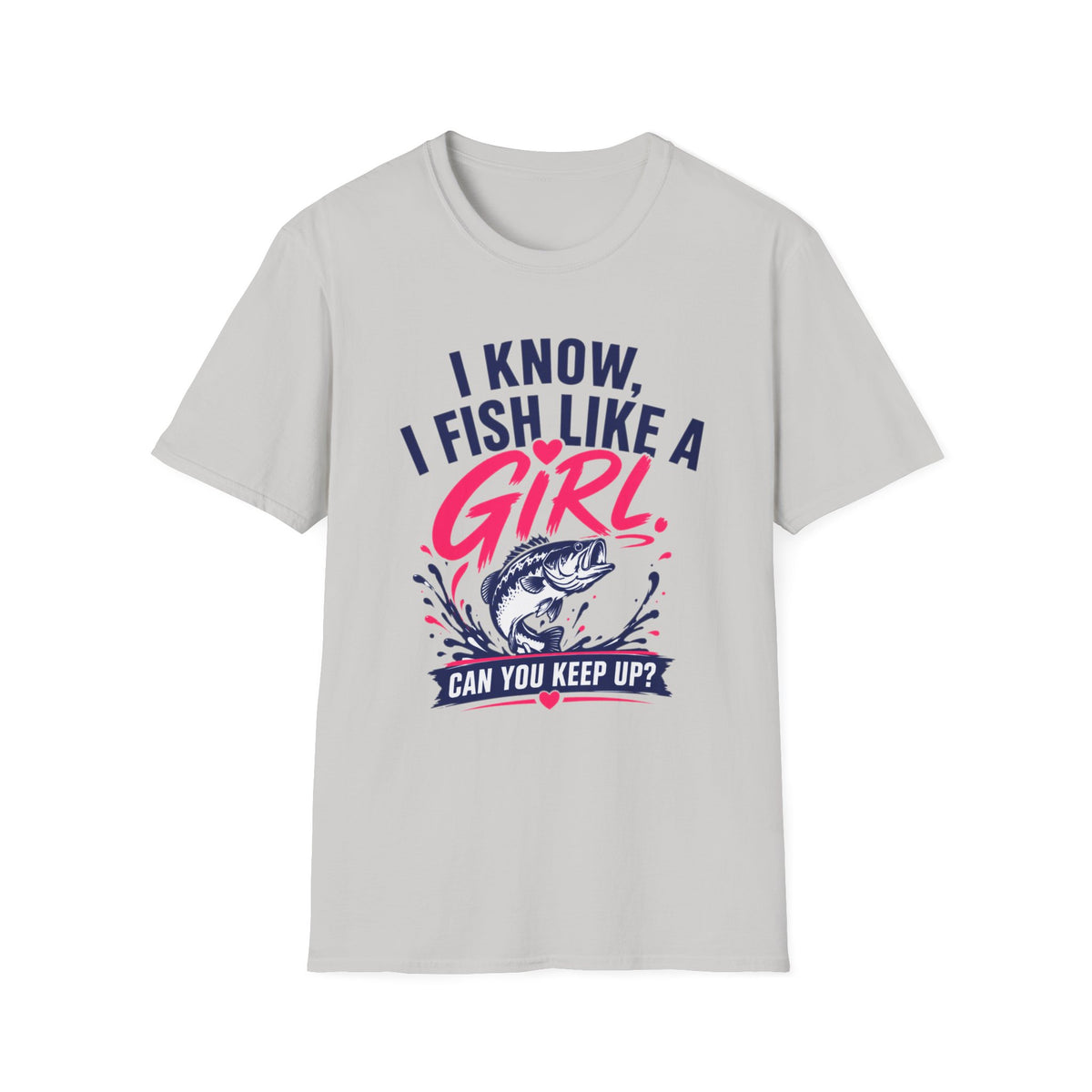 I Know, I Fish Like A Girl T-Shirt