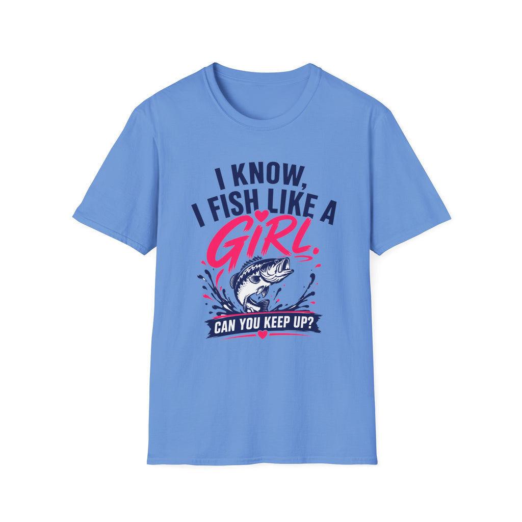 I Know, I Fish Like A Girl T-Shirt