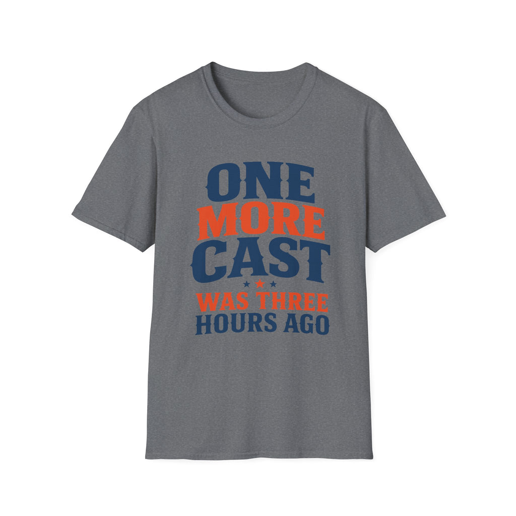 One More Cast 3 Hours Ago T-Shirt