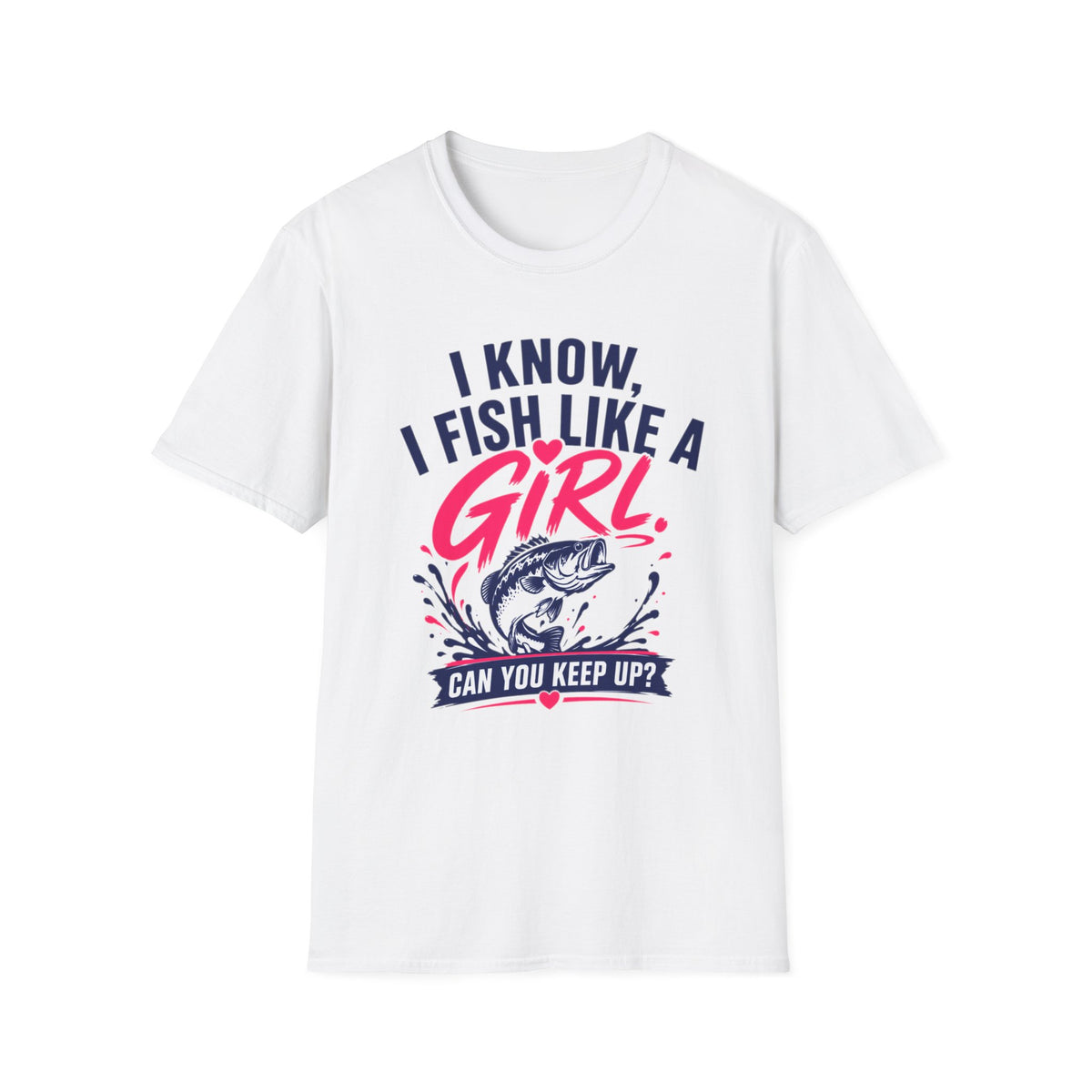 I Know, I Fish Like A Girl T-Shirt
