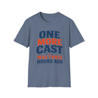 One More Cast 3 Hours Ago T-Shirt