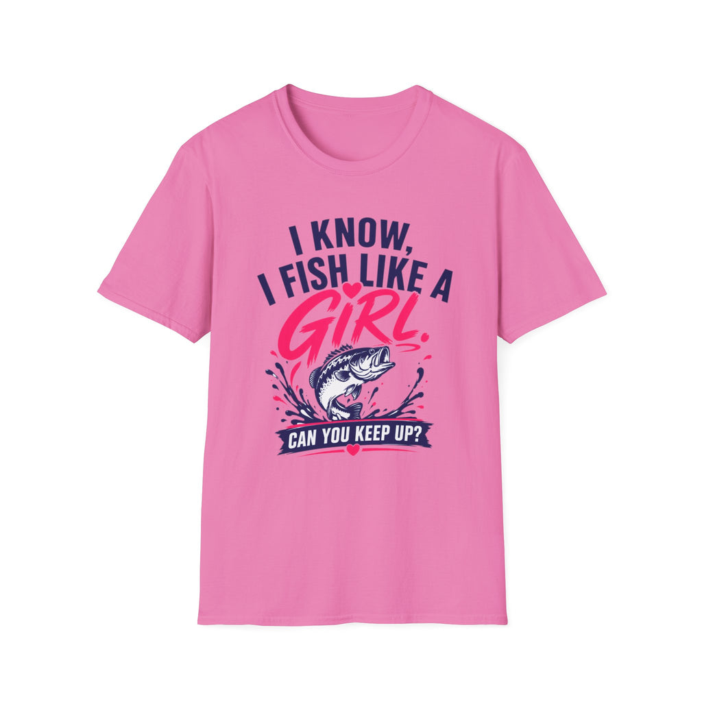 I Know, I Fish Like A Girl T-Shirt