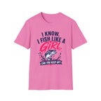 I Know, I Fish Like A Girl T-Shirt