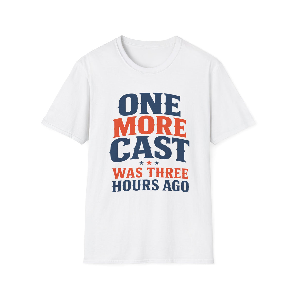 One More Cast 3 Hours Ago T-Shirt